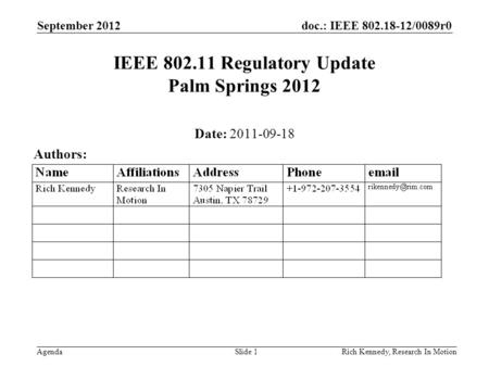 Doc.: IEEE 802.18-12/0089r0 AgendaRich Kennedy, Research In Motion IEEE 802.11 Regulatory Update Palm Springs 2012 Date: 2011-09-18 Authors: September.