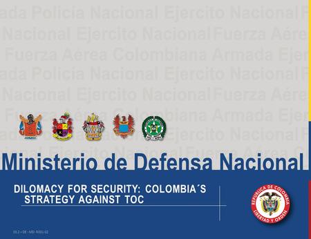DILOMACY FOR SECURITY: COLOMBIA´S STRATEGY AGAINST TOC 33.2 – DE - MD- R001-02.