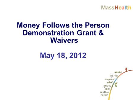 Money Follows the Person Demonstration Grant & Waivers May 18, 2012.