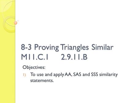 8-3 Proving Triangles Similar M11.C B
