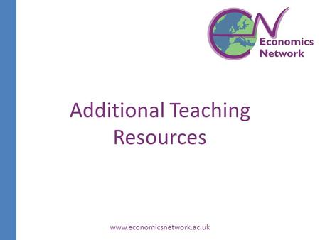 Www.economicsnetwork.ac.uk Additional Teaching Resources.