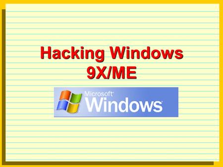 Hacking Windows 9X/ME. Hacking framework Initial access physical access brute force trojans Privilege escalation Administrator, root privileges Consolidation.