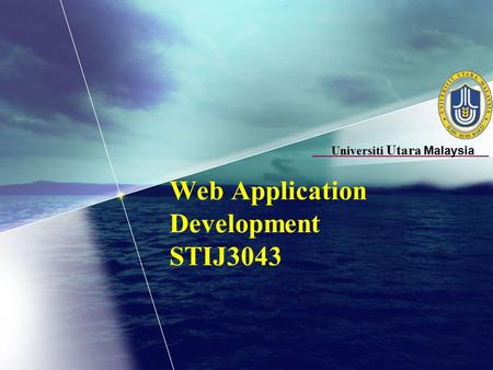 Universiti Utara Malaysia Web Application Development STIJ3043.