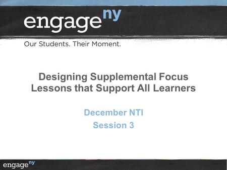 Designing Supplemental Focus Lessons that Support All Learners December NTI Session 3.