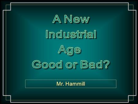 Mr. Hammill. Essential Question How did the changes in technology and business impact the economic, political, and social life of the United States?