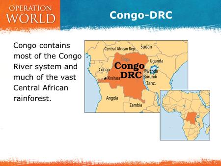 Congo-DRC Congo contains most of the Congo River system and much of the vast Central African rainforest.
