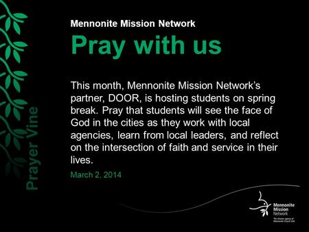 Mennonite Mission Network Pray with us This month, Mennonite Mission Network’s partner, DOOR, is hosting students on spring break. Pray that students will.
