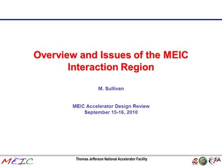 Page 1 Overview and Issues of the MEIC Interaction Region M. Sullivan MEIC Accelerator Design Review September 15-16, 2010.