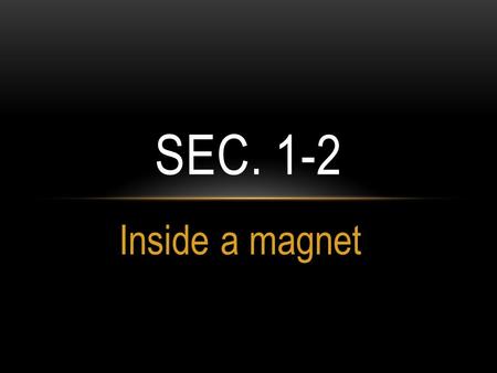 Sec. 1-2 Inside a magnet.