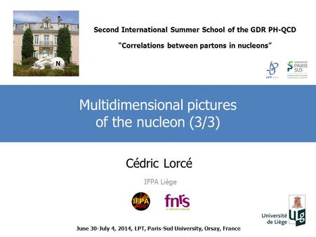Cédric Lorcé IFPA Liège Multidimensional pictures of the nucleon (3/3) June 30-July 4, 2014, LPT, Paris-Sud University, Orsay, France Second International.
