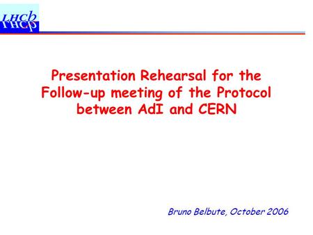Bruno Belbute, October 2006 Presentation Rehearsal for the Follow-up meeting of the Protocol between AdI and CERN.