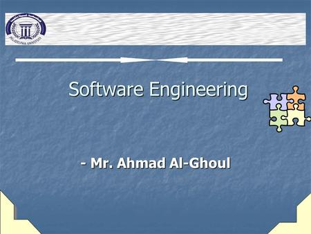 Software Engineering Software Engineering - Mr. Ahmad Al-Ghoul.