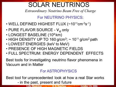 LoNu Workshop R. B. Vogelaar October 14, 2006 Extraordinary Neutrino Beam Free of Charge For NEUTRINO PHYSICS: WELL DEFINED HIGHEST FLUX (~10 11 cm -2.