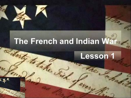 The French and Indian War Lesson 1. Why a Conflict? ►Both Great Britain and France fought for control of eastern North America ►Great Britain and France.