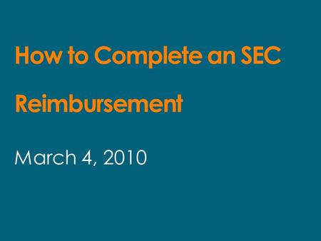 How to Complete an SEC Reimbursement March 4, 2010.