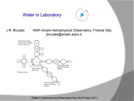 Water in Laboratory J.R. Brucato INAF-Arcetri Astrophysical Observatory, Firenze Italy Water in Asteroids and Meteorites Paris.
