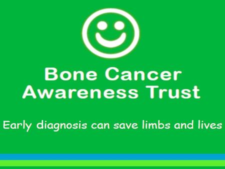 Who are we? The Bone Cancer Awareness Trust was set up by the family and friends of Luke Bradwell, who passed away on the 3rd January 2012 after a valiant.