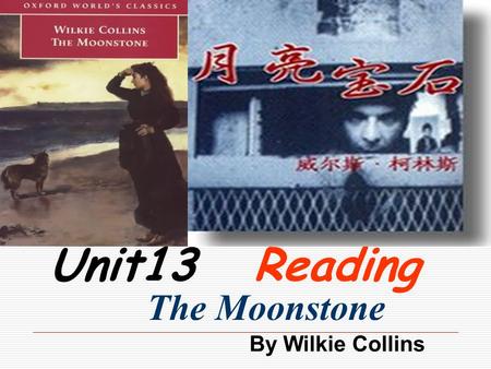 Unit13 Reading The Moonstone By Wilkie Collins. Teaching aims: 1.To train reading skills of skimming and scanning by reading the given passage. 2.To know.