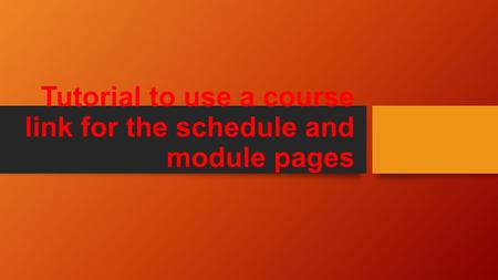 Tutorial to use a course link for the schedule and module pages.