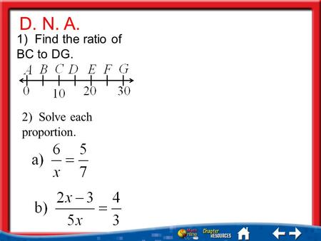 D. N. A. 1) Find the ratio of BC to DG. 2) Solve each proportion.