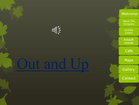 Out and Up Welcome Cafe Maps Gallery Contact Assault course