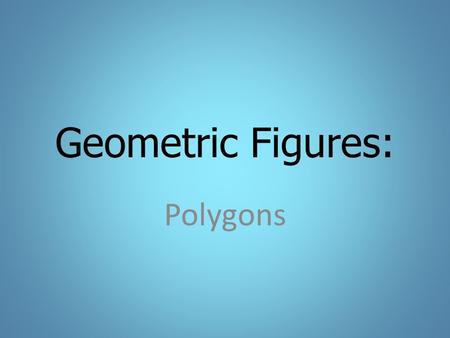 Geometric Figures: Polygons.