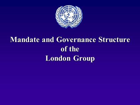 Mandate and Governance Structure of the London Group.