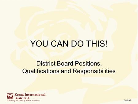 Slide #1 YOU CAN DO THIS! District Board Positions, Qualifications and Responsibilities.