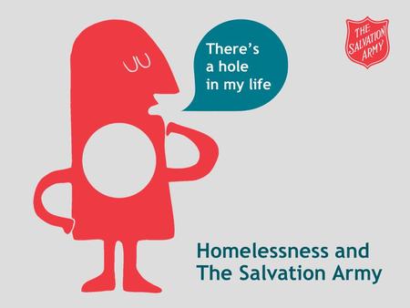 Homelessness and The Salvation Army There’s a hole in my life.