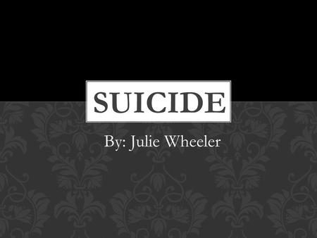 By: Julie Wheeler. WHO IS AT RISK?  The elderly have the highest suicide rate, particularly older white males.  People who suffer from mental illness,