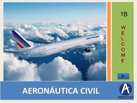 AERONÁUTICA CIVIL 1B MENU OBJECTIVE: TO LEARN THE HISTORY OF AVIATION IN COLOMBIA AND PRACTICE THE PAST TENSE. Listening Vocabulary.