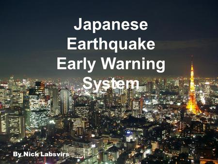 Click to edit Master subtitle style Japanese Earthquake Early Warning System By Nick Labsvirs.