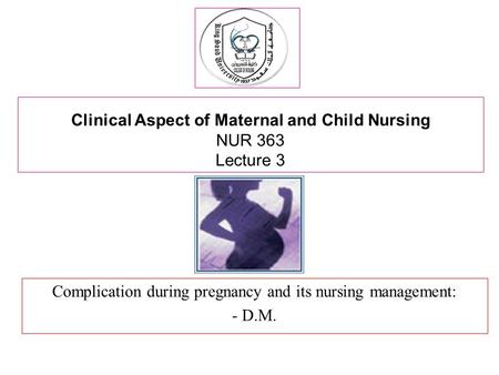 Clinical Aspect of Maternal and Child Nursing NUR 363 Lecture 3