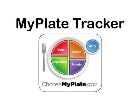 MyPlate Tracker. Diet and exercise are hard enough to do, let alone keep track of in our busy lives. The MyPlate Tracker can make it easier for you!