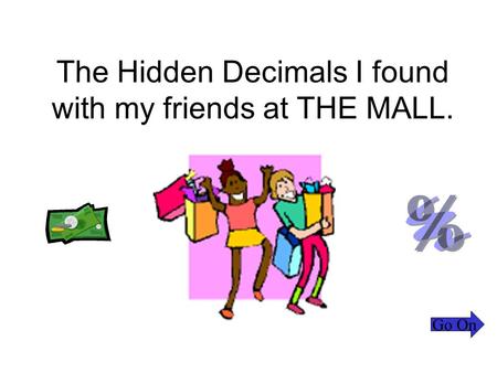 The Hidden Decimals I found with my friends at THE MALL. Go On.