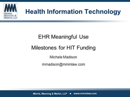 Health Information Technology EHR Meaningful Use Milestones for HIT Funding Michele Madison
