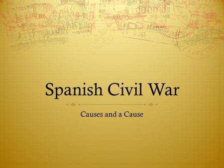 Spanish Civil War Causes and a Cause.