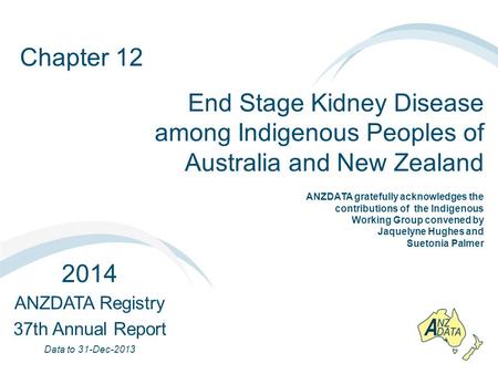 Chapter 12 End Stage Kidney Disease among Indigenous Peoples of Australia and New Zealand 2014 ANZDATA Registry 37th Annual Report Data to 31-Dec-2013.