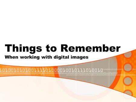 Things to Remember When working with digital images.