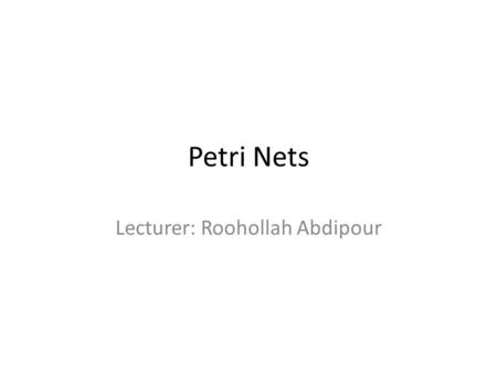 Petri Nets Lecturer: Roohollah Abdipour. Agenda Introduction Petri Net Modelling with Petri Net Analysis of Petri net 2.
