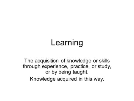 Knowledge acquired in this way.