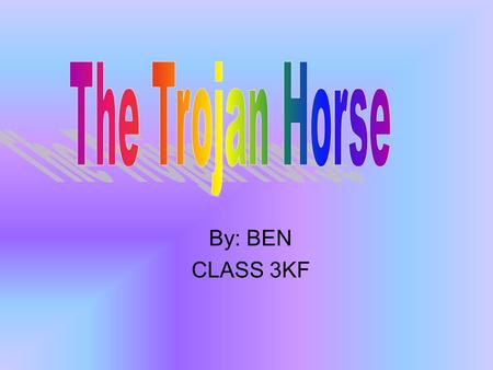 By: BEN CLASS 3KF. The Trojan Horse The Trojan horse is a huge, hollow, wooden horse. Was created in Ancient Greece. Odysseus was the mastermind behind.