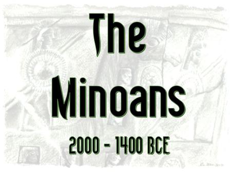 The Minoan World: mid-2M B.C.E. Sir Arthur Evans.