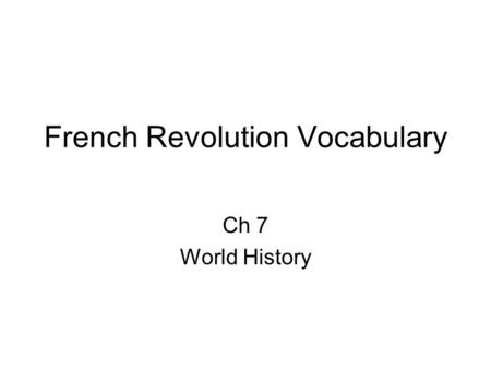 French Revolution Vocabulary Ch 7 World History. Old Regime – In 1770’s France, the social and political system of feudalism left over from the Middle.