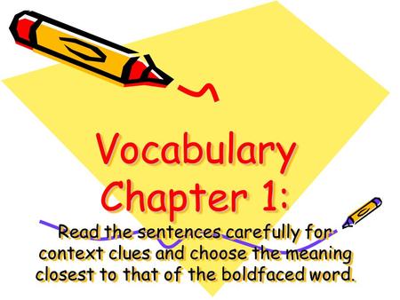 Vocabulary Chapter 1: Read the sentences carefully for context clues and choose the meaning closest to that of the boldfaced word.