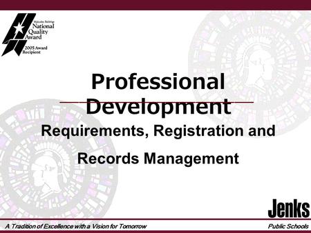 A Tradition of Excellence with a Vision for Tomorrow Public Schools Professional Development Requirements, Registration and Records Management.