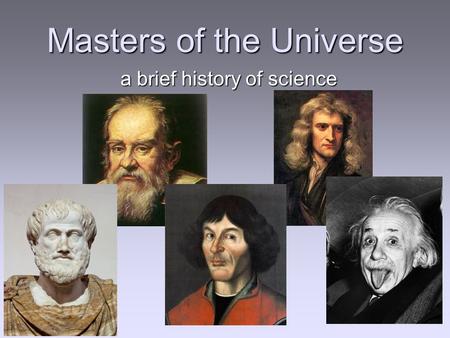 Masters of the Universe a brief history of science.