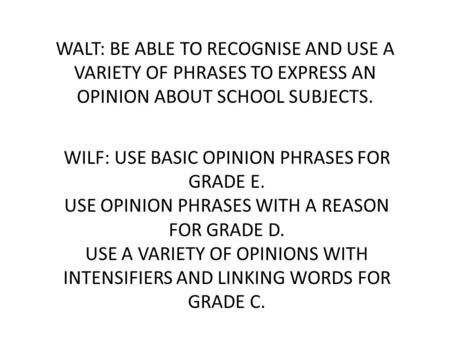 WILF: USE BASIC OPINION PHRASES FOR GRADE E.