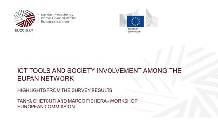 ICT TOOLS AND SOCIETY INVOLVEMENT AMONG THE EUPAN NETWORK HIGHLIGHTS FROM THE SURVEY RESULTS TANYA CHETCUTI AND MARCO FICHERA - WORKSHOP EUROPEAN COMMISSION.