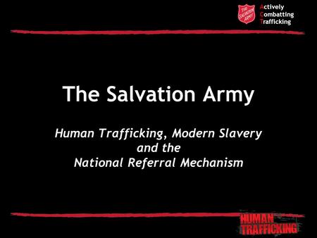 Actively Combatting Trafficking The Salvation Army Human Trafficking, Modern Slavery and the National Referral Mechanism.
